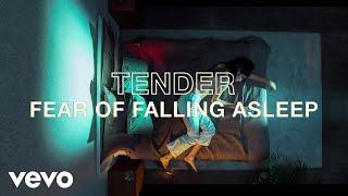 TENDER - Fear of Falling Asleep