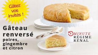 Gâteau renversé poires, gingembre et citron : recette régime rénal