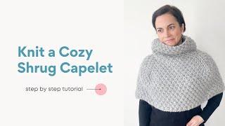 Knit This Cozy Shrug Capelet Easy Knitting Pattern + Tutorial