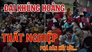 Cơn Lốc Sa Thải, Thất Nghiệp, Phá Sản đang bủa vây toàn thị trường - Người dân Lao Đao