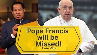 "Pope Francis will be Missed" - Pastor Chris speaks on the death of the 266th Pope