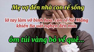 Mẹ vợ đến nhà Con Rể sống,lỡ tay làm vỡ bình hoa..Con Rể nó mắng đến mức Bà uất nghẹn