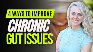 4 Ways to Improve Chronic Gut Issues