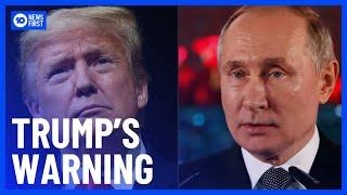 Donald Trump Warns President Putin To Stop Military Expansion In Ukraine | 10 News First