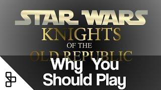 Why You Should Play - Star Wars: Knights of the Old Republic