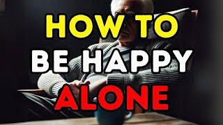 MUST WATCH! How to be HAPPY ALONE when you grow old