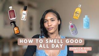 How to Smell Good ALL Day | Vanilla Girl edition