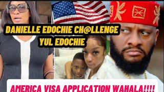 AMERICA VISA APPLICATION MAKE YUL EDOCHIE DEMAND FOR ZANE EDOCHIE AS DANIELLE DO THIS