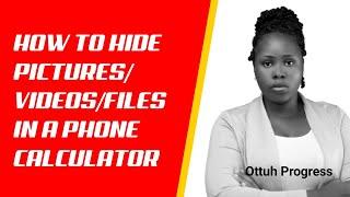 How to hide pictures/videos/files in a phone calculator  ~ Ottuh Progress