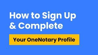 02 [OneNotary] How to Sign Up & Complete Your OneNotary Profile