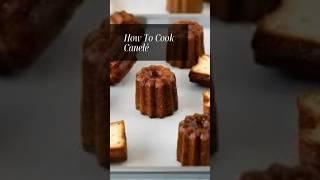 Crispy, Chewy, Perfect French Canelé