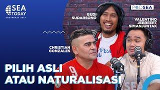 PODSEA: NGOMONGIN NATURALISASI, BEPE, TIMNAS BARENG CHRISTIAN GONZALES DAN BUDI SUDARSONO