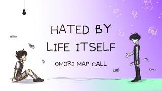 HATED BY LIFE ITSELF | OMORI MAP Call [52/52 - CLOSED]