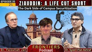 Ep 35| Ziauddin | The Dark Side of Campus Securitization |Dr. Syed Irfan Ashraf |Dr. Faizullah Jan