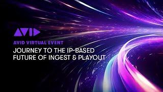 Avid Virtual Event — Journey to IP-Based Ingest and Playout