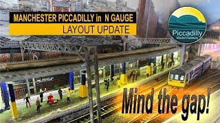 MANCHESTER PICCADILLY  IN N GAUGE, LAYOUT UPDATE – MIND THE GAP…