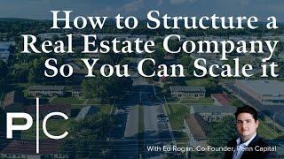 How to Structure a Real Estate Investment Company so You Can Scale Your Business