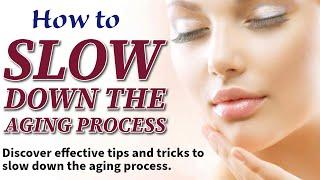 How to Slow Down the Aging Process: Tips & Tricks!