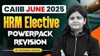HRM Elective Powerpack Revision | CAIIB June 2025 | By Suprabha Ma'am