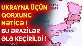 Ukrayna üçün DƏHŞƏT - Bu ərazilər Rusiya ordusunun nəzarətinə keçdi - Kiyev savaşdan geri çəkilir?