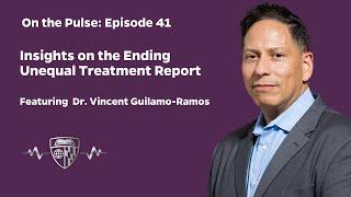 On The Pulse Episode 41: Insights on the Ending Unequal Treatment Report