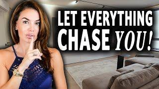Let everything chase you (and it will).