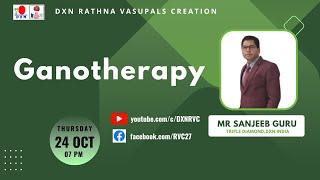 Ganotherapy | MR SANJEEB GURU - TD | DXN RVC