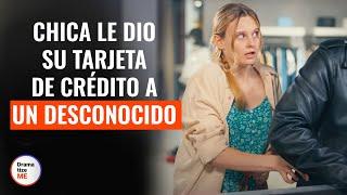 Chica Le Dio Su Tarjeta De Crédito A Un Desconocido | @DramatizeMeEspanol