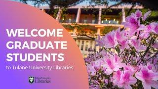 Welcome Graduate Students to Tulane University Libraries - 2022