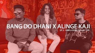 EP 2 - BANG DO DHANI X ALINGE KAJI [ Unplugged Collective ]