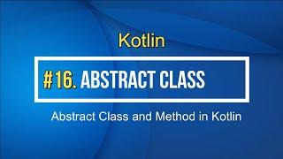 16#Kotlin Abstract Class and Abstract Methods in Kotlin Tutorial for beginner