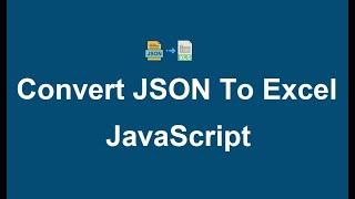 Convert JSON to Excel using JavaScript