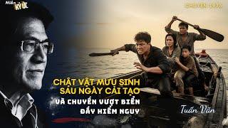 Tôi Chật Vật Mưu Sinh Sau Ngày Cải Tạo, Và Chuyến Vượt Biển Đầy Hiểm Nguy | Miền Ký Ức