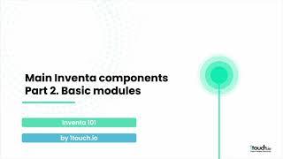 Main Inventa Components Part 2: Basic Modules