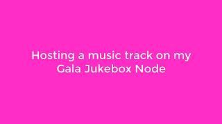 How to host a Gala Music Track on your JukeBox Node