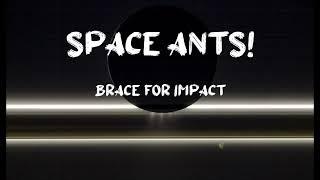  Space Ants 4: Brace for Impact