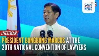 LIVE: PBBM at the 20th National Convention of Lawyers | GMA Integrated News - Replay