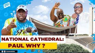 Dear Paul Adom Otchere, There’s No Justification For The $25M Allocated For The National Cathedral