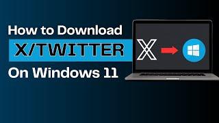 How to Download and Install X/Twitter App on Windows PC