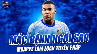 MBAPPE MẮC BỆNH NGÔI SAO LÀM LOẠN TUYỂN PHÁP: TỪ CHỐI LÊN TUYỂN VÌ CHÊ LOẠT GIAO HỮU LÀ THẤP KÉM!