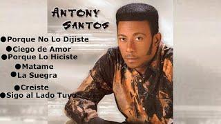 MIX DE ANTONY SANTOS, PORQUE NO LO DIJISTE, CIEGO DE AMOR, PORQUE LO HICISTE, MATAME, CREISTE,