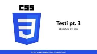 Corso di CSS - Tutorial 12: Formattazione testi - pt.3