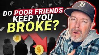 Are Your Friends Keeping You Poor?