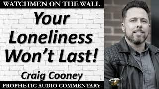 “Your Loneliness Won’t Last!” – Powerful Prophetic Encouragement from Craig Cooney