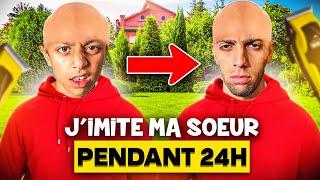 J'IMITE MA SOEUR PENDANT 24H CHALLENGE ! ( sa va trop loin )