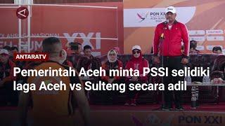 Pemerintah Aceh minta PSSI selidiki laga Aceh vs Sulteng secara adil