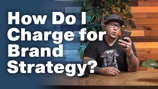 How to Charge for Brand Strategy