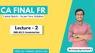 CA Final FR Lecture 2 | Ind AS 2 - Inventories | Latest Batch as per New Syllabus | CA Ajay Agarwal