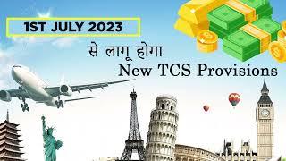 TCS New Provisions from 1st Jul'23 ! Foreign Tour Packages, International Credit Card Transaction