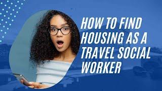 Finding Housing as a Travel Social Worker